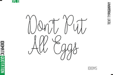 Stylish Cursive Calligraphy Slogan Lettering Idiom Don't Put All Eggs
