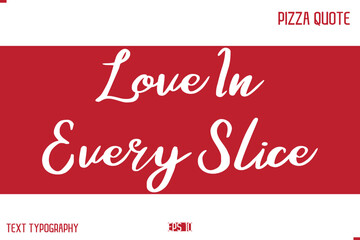 Pizza Caption In Handwritten Text for T-shirt Cards Posters Love In Every Slice