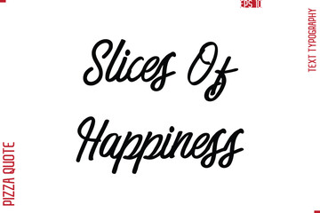 Printable Graphic Text Lettering Of Pizza Saying Slices Of Happiness