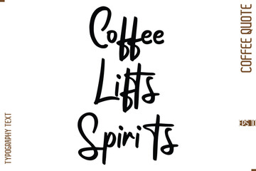 Modern Cursive Calligraphy Coffee Slogan Coffee Lifts Spirits