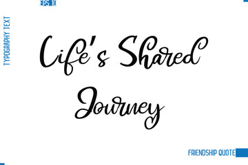 Stylish Typography Vector Lettering Inspirational Friendship Quote Life’s Shared Journey