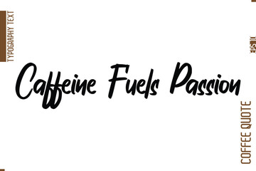 Coffee Quote In Stylish Typography Vector Text Caffeine Fuels Passion