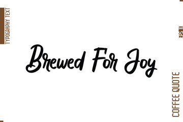 Coffee Quote In Stylish Typography Vector Text Brewed For Joy