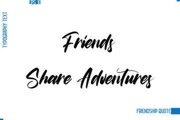 Stylish Typography Vector Lettering Inspirational Friendship Quote Friends Share Adventures