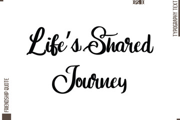 Printable Graphic Calligraphy Text Stylish Lettering Of Friendship Saying Life’s Shared Journey 