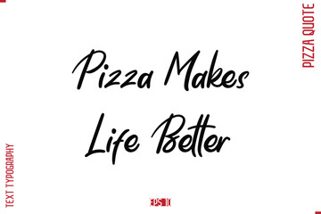 Pizza Makes Life Better. modern Calligraphy Vector Illustration of Handwritten Lettering Pizza Quote