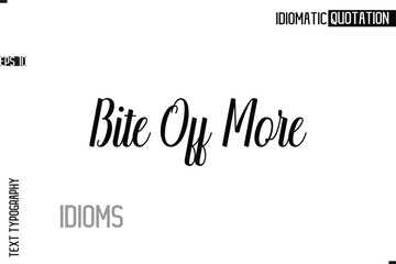 Typography Quote Vector Calligraphy Text Idiom Phrase Bite Off More.