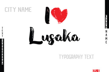 Grunge Typography Lettering Text Of I Love  City Name Lusaka.