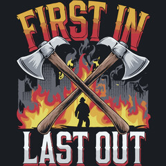 "First In, Last Out" – A dynamic typography-based design with fire axes, a burning cityscape, and a firefighter silhouette. Fire fighters t-shirt design style in black background transparent svg file.
