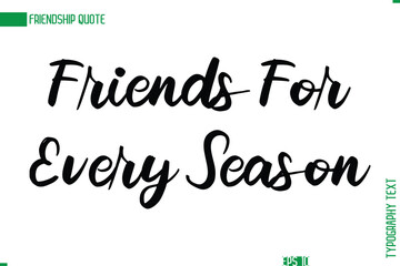Friendship Caption In Calligraphy Cursive Text for T-shirt Cards Posters Friends For Every Season