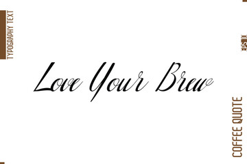 Coffee Phrase with Text Typography Lettering  Love Your Brew