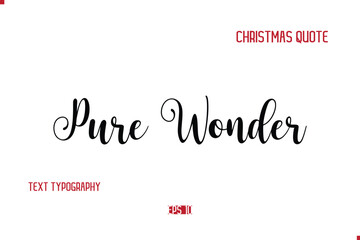 Happy Merry Christmas Quote Cursive Typography Lettering Text Pure Wonder.e