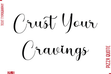 Handwritten Calligraphy Text Lettering Pizza Saying Crust Your Cravings