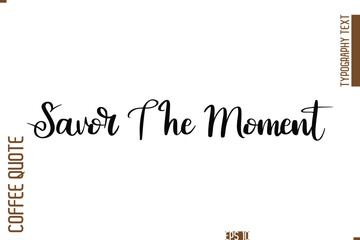 Hand Drawn Lettering Text Coffee Caption Savor The Moment