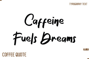 Typography Quote Vector Calligraphy Phrase Caffeine Fuels Dreams