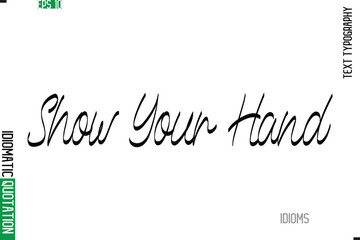Stylish Cursive Calligraphy Slogan Lettering Idiom Show Your Hand