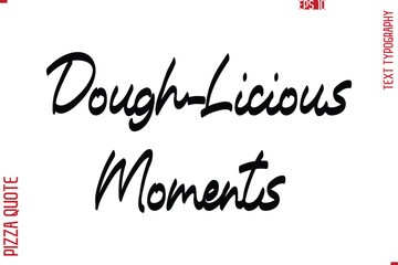 Printable Graphic Text Lettering Of Pizza Saying Dough-Licious Moments