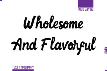Handwritten Text Lettering Food Saying Wholesome and Flavorful
