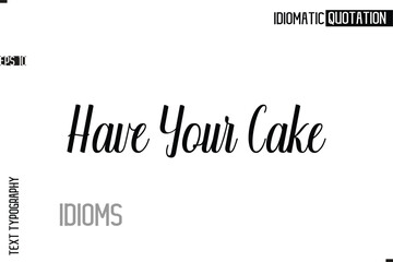 Typography Quote Vector Calligraphy Text Idiom Phrase Have Your Cake