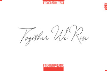 Modern Lettering Typography Text Friendship Quote  Together We Rise