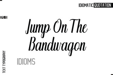 Typography Quote Vector Calligraphy Text Idiom Phrase Jump On The Bandwagon