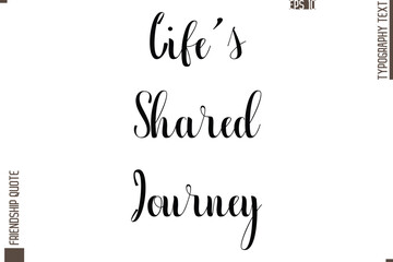 Printable Graphic Calligraphy Text Stylish Lettering Of Friendship Saying  Life’s Shared Journey 