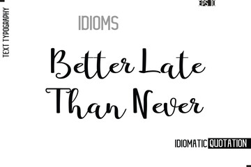 Vector Motivational Typography Idiom Text  Better Late Than Never