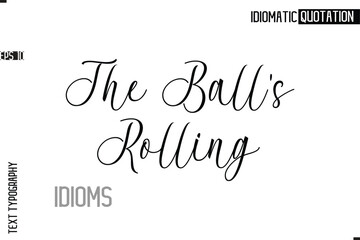 Typography Quote Vector Calligraphy Text Idiom Phrase The Ball's Rolling