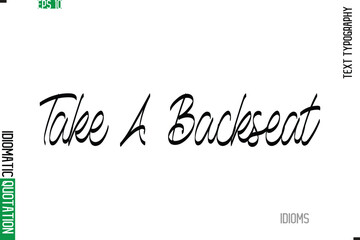 Stylish Cursive Calligraphy Slogan Lettering Idiom Take A Backseat.