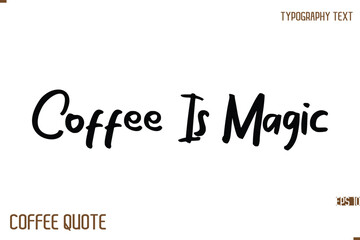 Typography Quote Vector Calligraphy Phrase Coffee Is Magic.