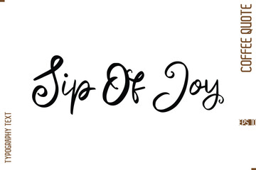 Modern Cursive Calligraphy Coffee Slogan Sip Of Joy 