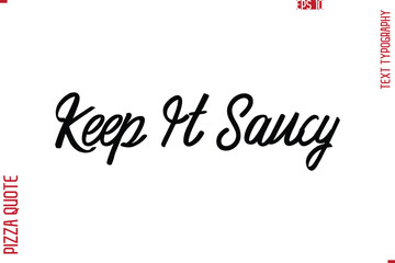 Printable Graphic Text Lettering Of Pizza Saying Keep It Saucy