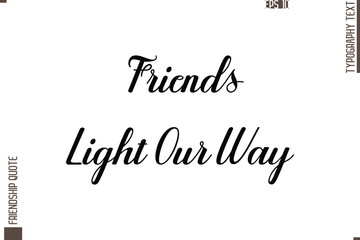 Printable Graphic Calligraphy Text Stylish Lettering Of Friendship Saying Friends Light Our Way 