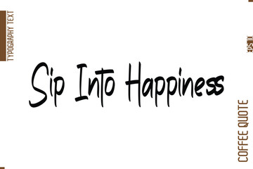 Coffee Quote In Stylish Typography Vector Text Sip Into Happiness