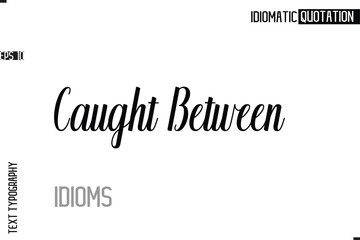 Typography Quote Vector Calligraphy Text Idiom Phrase  Caught Between