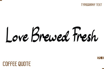 Typography Quote Vector Calligraphy Phrase Love Brewed Fresh