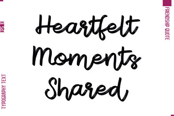 Calligraphy Text Modern Lettering Friendship Saying Heartfelt Moments Shared