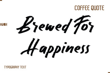 Vector Motivation Text Typography Coffee Saying Brewed For Happiness