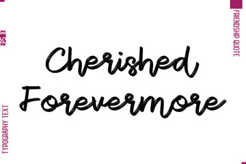 Calligraphy Text Modern Lettering Friendship Saying Cherished Forevermore
