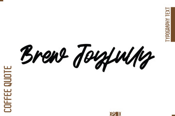 Hand Drawn Lettering Text Coffee Caption Brew Joyfully