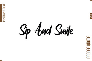 Coffee Quote In Stylish Typography Vector Text Sip And Smile