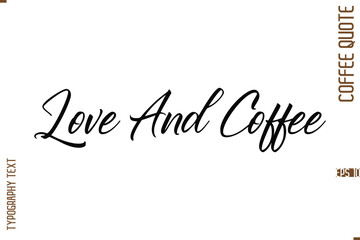 Modern Cursive Calligraphy Coffee Slogan Love And Coffee