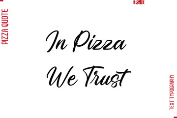 Hand Lettering Text Typography Pizza Quote  In Pizza We Trust