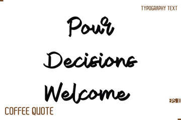 Typography Quote Vector Calligraphy Phrase Pour Decisions Welcome