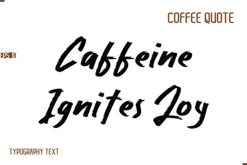 Vector Motivation Text Typography Coffee Saying Caffeine Ignites Joy.