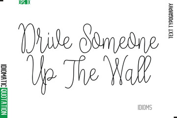 Drive Someone Up The Wall Stylish Cursive Calligraphy Slogan Lettering Idiom