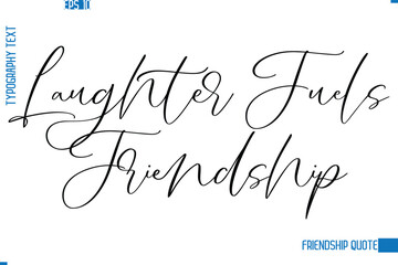 Laughter Fuels Friendship Stylish Typography Vector Lettering Inspirational Friendship Quote