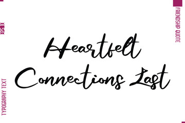 Calligraphy Text Modern Lettering Friendship Saying Heartfelt Connections Last