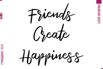 Calligraphy Text Modern Lettering Friendship Saying  Friends Create Happiness