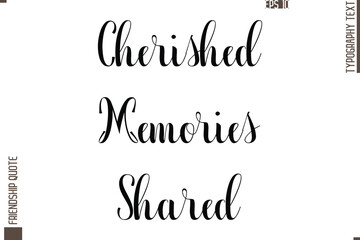 Printable Graphic Calligraphy Text Stylish Lettering Of Friendship Saying Cherished Memories Shared